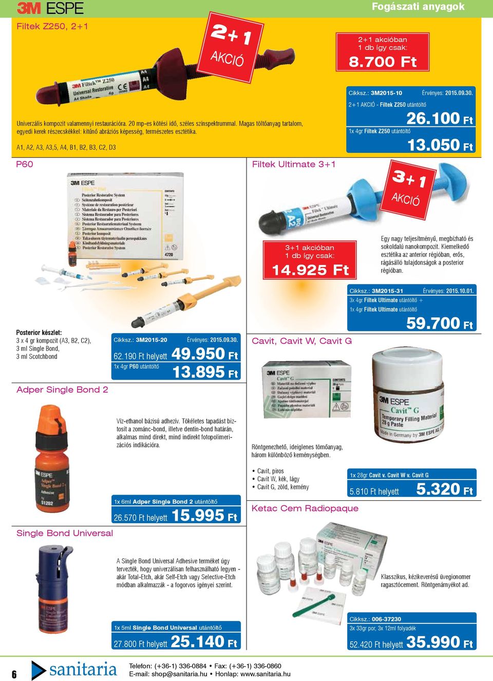 : 3M2015-10 Érvényes: 2015.09.30. 2+1 AKCIÓ - Filtek Z250 utántöltő 26.100 Ft 1x 4gr Filtek Z250 utántöltő 13.050 Ft 3+1 3+1 ban 1 db így csak: 14.