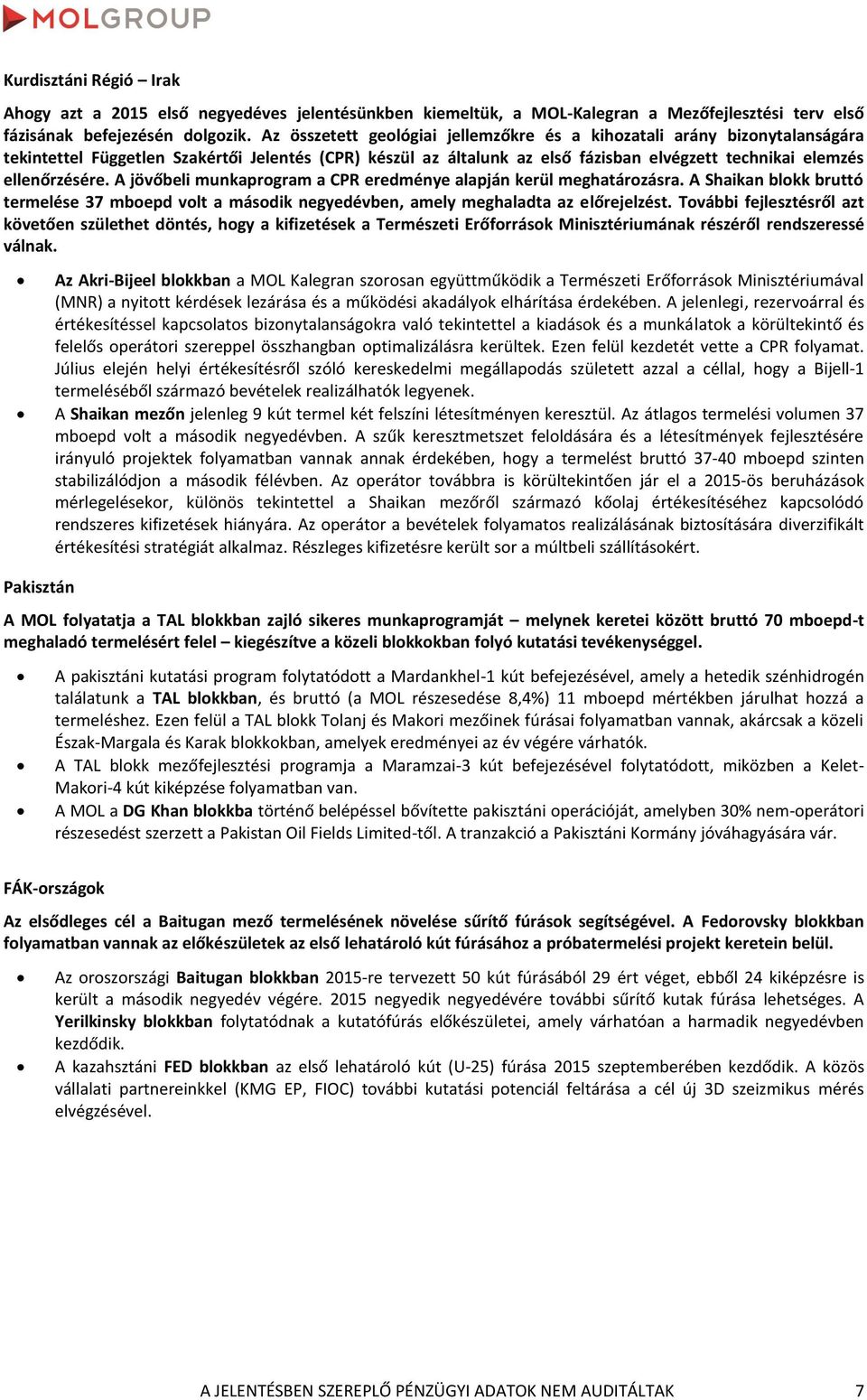 A jövőbeli munkaprogram a CPR eredménye alapján kerül meghatározásra. A Shaikan blokk bruttó termelése 37 mboepd volt a második negyedévben, amely meghaladta az előrejelzést.