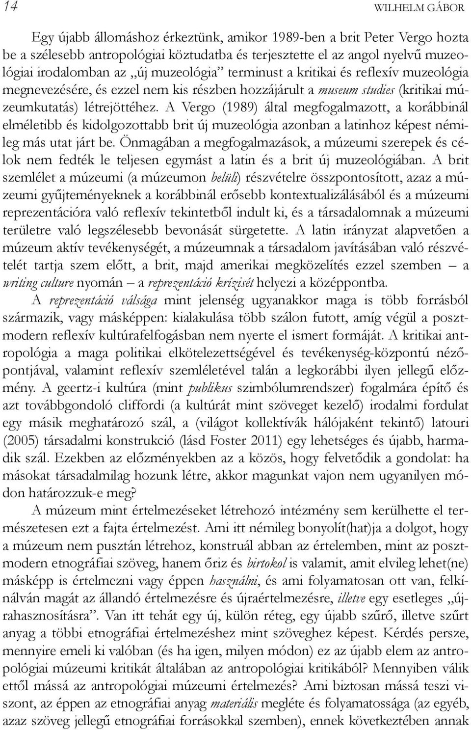 A Vergo (1989) által megfogalmazott, a korábbinál elméletibb és kidolgozottabb brit új muzeológia azonban a latinhoz képest némileg más utat járt be.