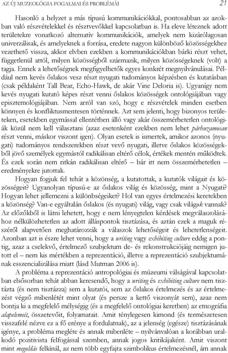 akkor elvben ezekben a kommunikációkban bárki részt vehet, függetlenül attól, milyen közösségből származik, milyen közösségeknek (volt) a tagja.