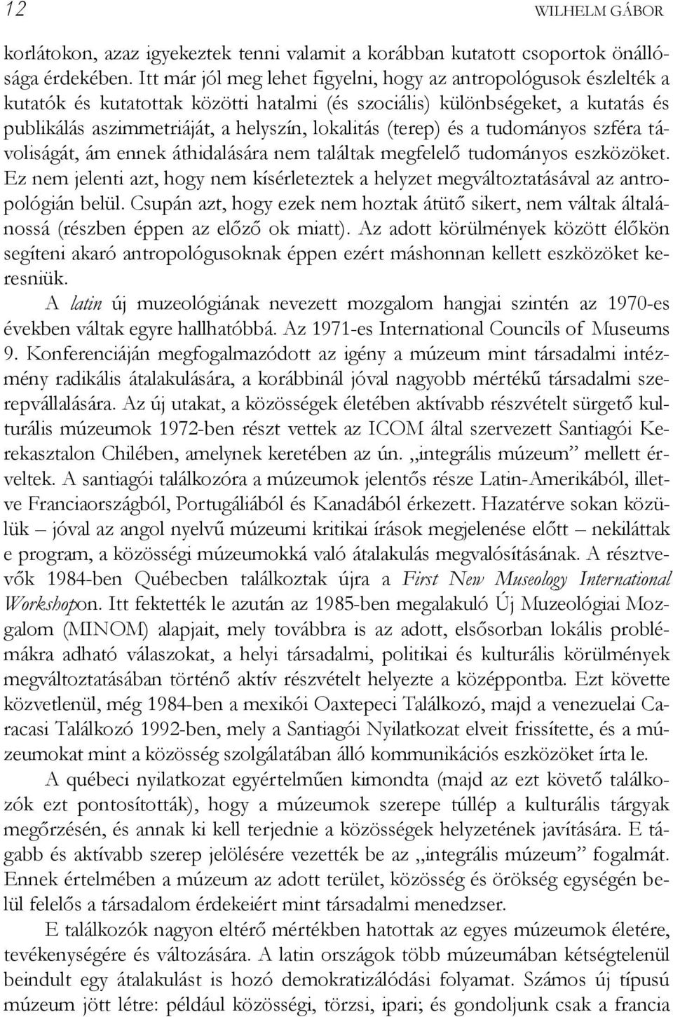 (terep) és a tudományos szféra távoliságát, ám ennek áthidalására nem találtak megfelelő tudományos eszközöket.