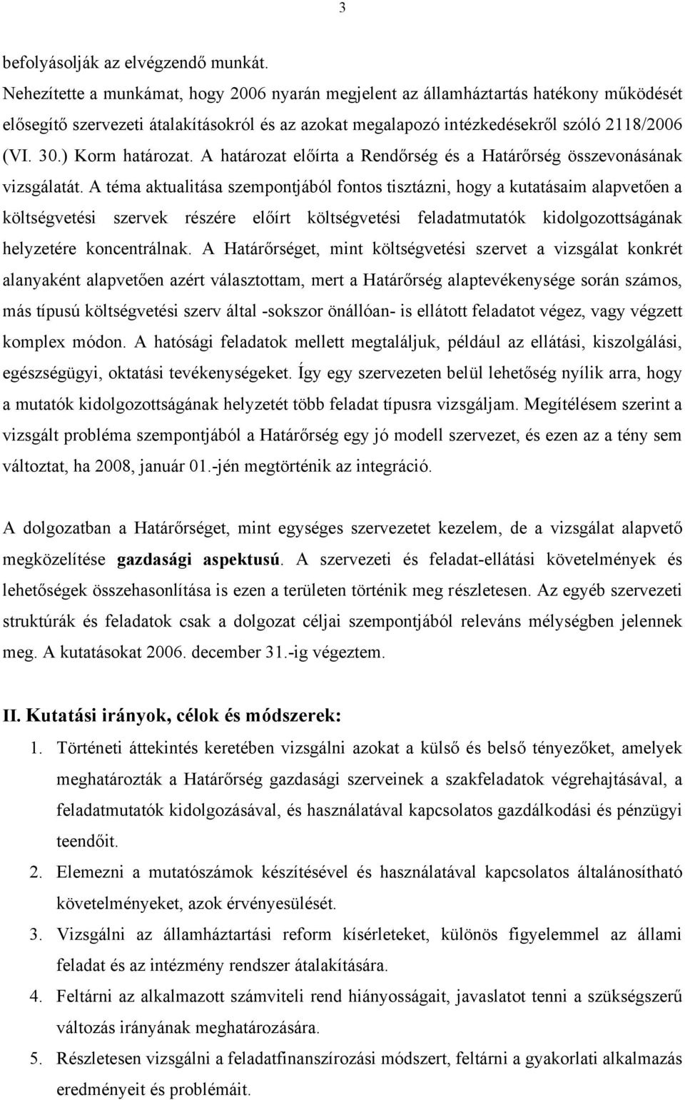 ) Korm határozat. A határozat előírta a Rendőrség és a Határőrség összevonásának vizsgálatát.