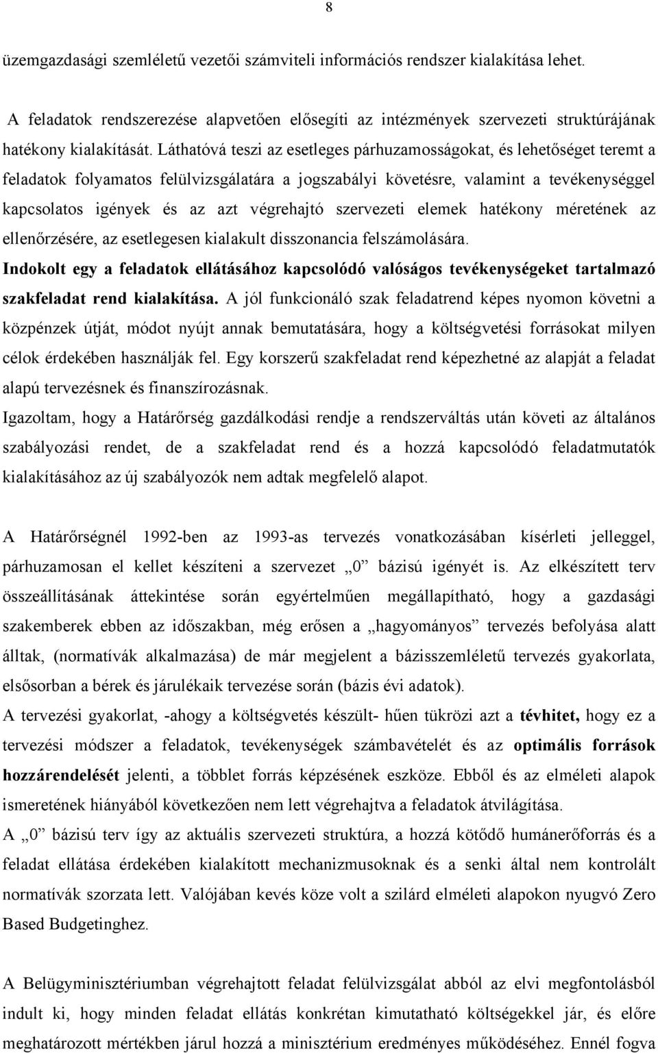 végrehajtó szervezeti elemek hatékony méretének az ellenőrzésére, az esetlegesen kialakult disszonancia felszámolására.