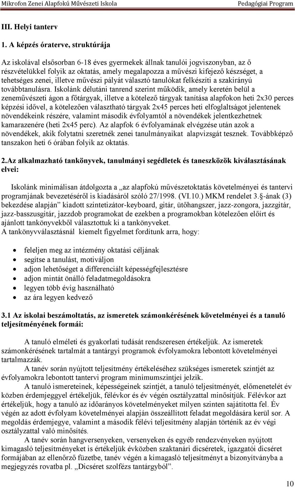 tehetséges zenei, illetve művészi pályát választó tanulókat felkészíti a szakirányú továbbtanulásra.