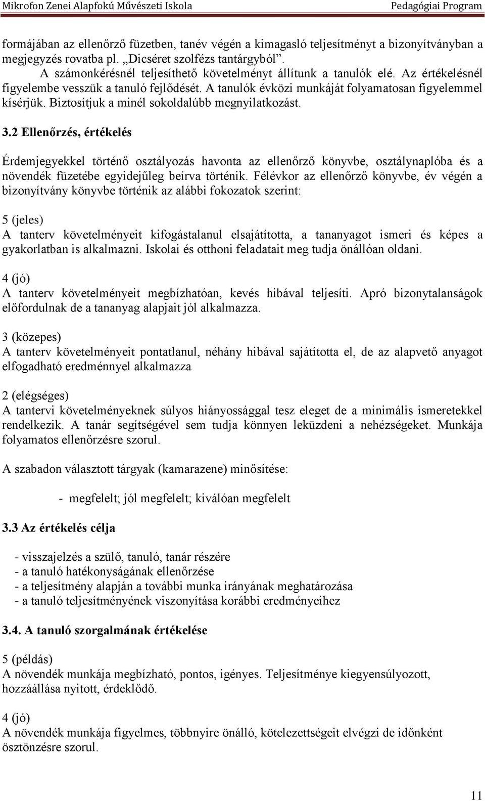 Biztosítjuk a minél sokoldalúbb megnyilatkozást. 3.