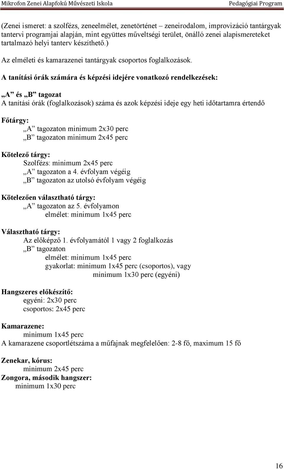 A tanítási órák számára és képzési idejére vonatkozó rendelkezések: A és B tagozat A tanítási órák (foglalkozások) száma és azok képzési ideje egy heti időtartamra értendő Főtárgy: A tagozaton