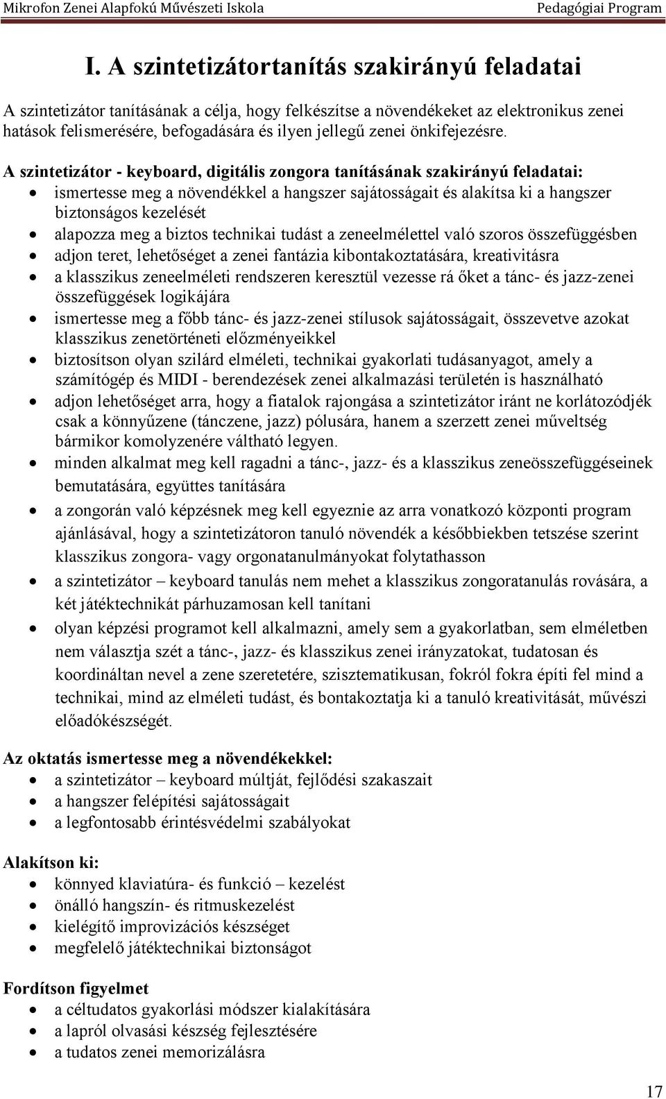 A szintetizátor - keyboard, digitális zongora tanításának szakirányú feladatai: ismertesse meg a növendékkel a hangszer sajátosságait és alakítsa ki a hangszer biztonságos kezelését alapozza meg a