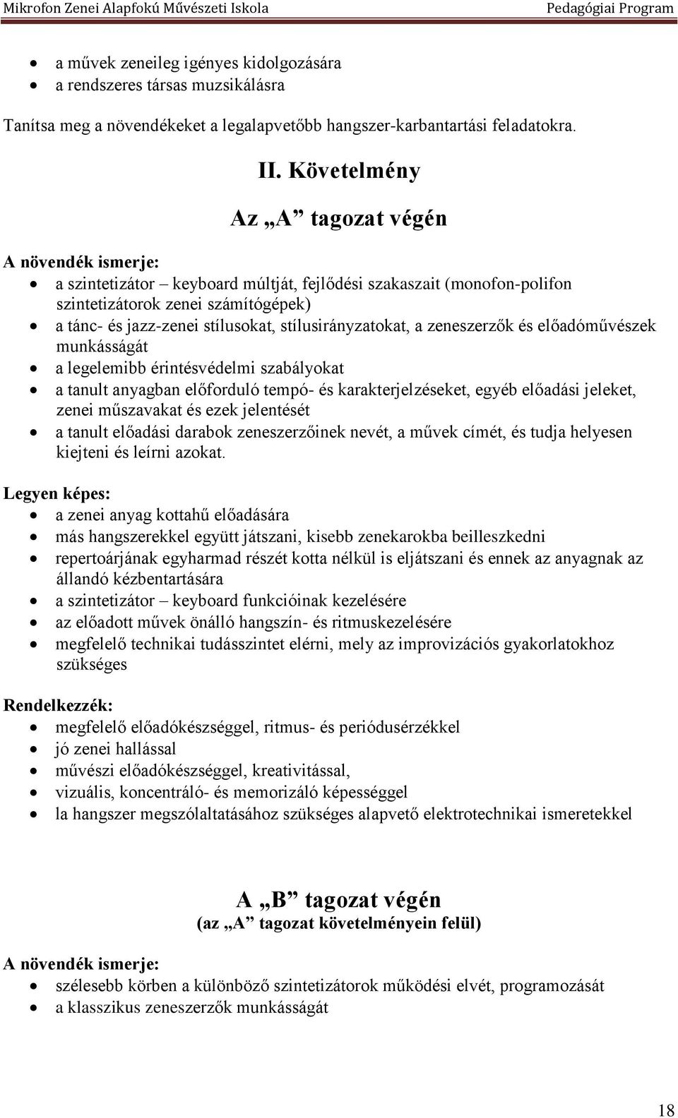 stílusirányzatokat, a zeneszerzők és előadóművészek munkásságát a legelemibb érintésvédelmi szabályokat a tanult anyagban előforduló tempó- és karakterjelzéseket, egyéb előadási jeleket, zenei