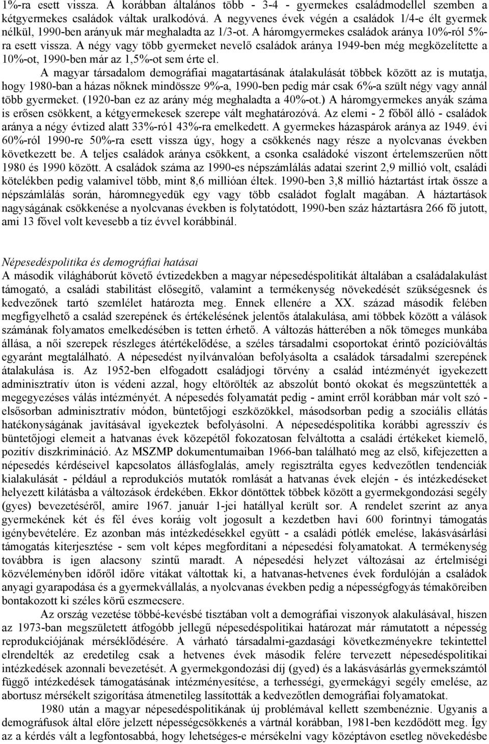 A négy vagy több gyermeket nevelő családok aránya 1949-ben még megközelítette a 10%-ot, 1990-ben már az 1,5%-ot sem érte el.