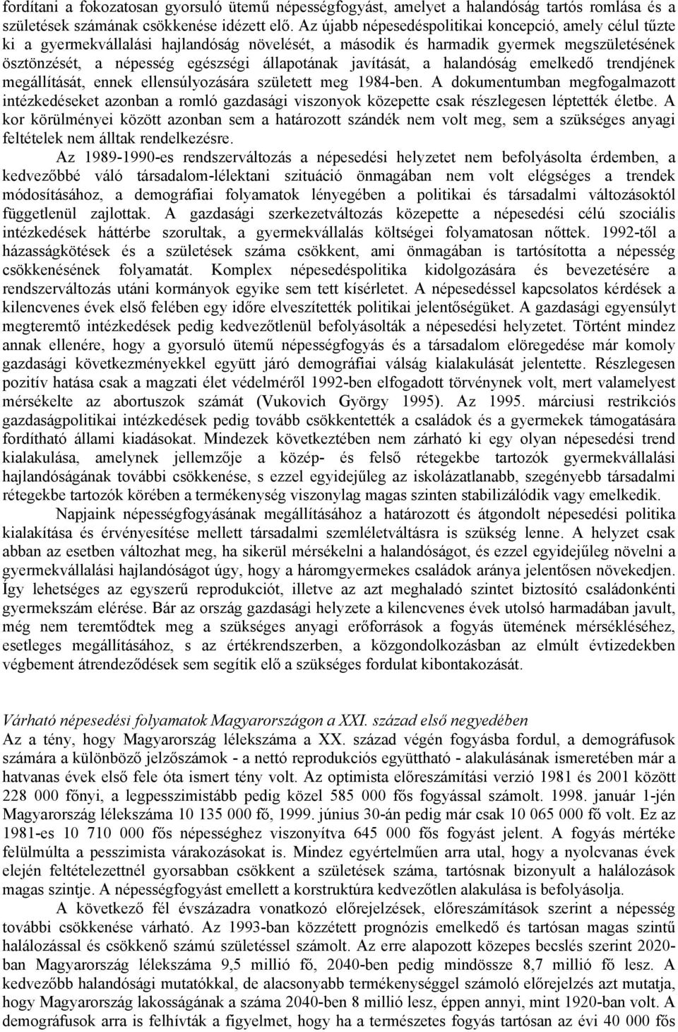 javítását, a halandóság emelkedő trendjének megállítását, ennek ellensúlyozására született meg 1984-ben.