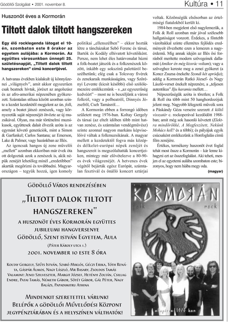 A hatvanas években kialakult új könnyûzenei világnyelv, amit akkor egyszerûen csak beatnek hívtak, jórészt az angolszász és az afro-amerikai népzenében gyökerezett.