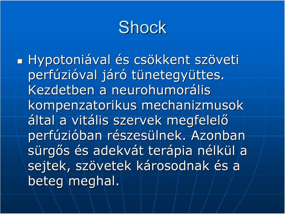 Kezdetben a neurohumorális kompenzatorikus mechanizmusok által a