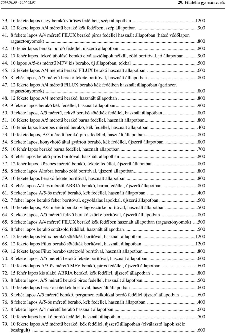 17 fehér lapos, fekvő tájolású berakó elválasztólapok nélkül, zöld borítóval, jó állapotban...900 44. 10 lapos A/5-ös méretű MFV kis berakó, új állapotban, tokkal...500 45.