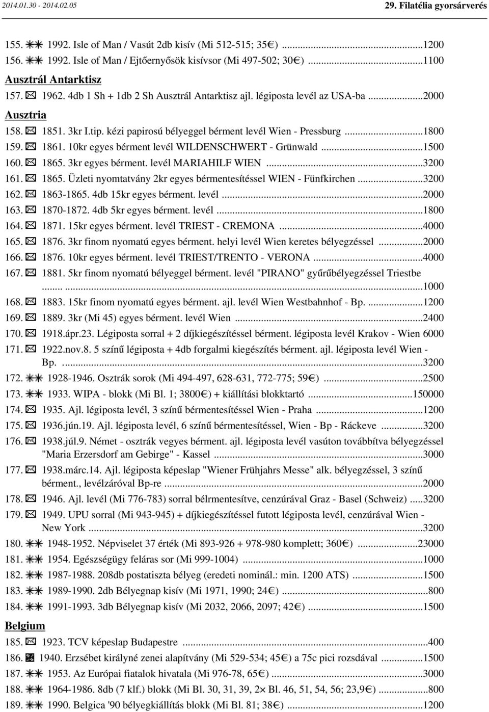 10kr egyes bérment levél WILDENSCHWERT - Grünwald...1500 160. 1865. 3kr egyes bérment. levél MARIAHILF WIEN...3200 161. 1865. Üzleti nyomtatvány 2kr egyes bérmentesítéssel WIEN - Fünfkirchen...3200 162.