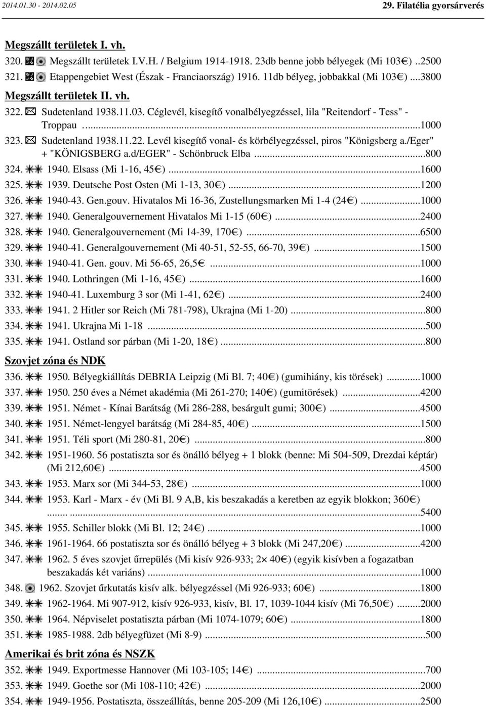 /eger" + "KÖNIGSBERG a.d/eger" - Schönbruck Elba...800 324. 1940. Elsass (Mi 1-16, 45 )...1600 325. 1939. Deutsche Post Osten (Mi 1-13, 30 )...1200 326. 1940-43. Gen.gouv.