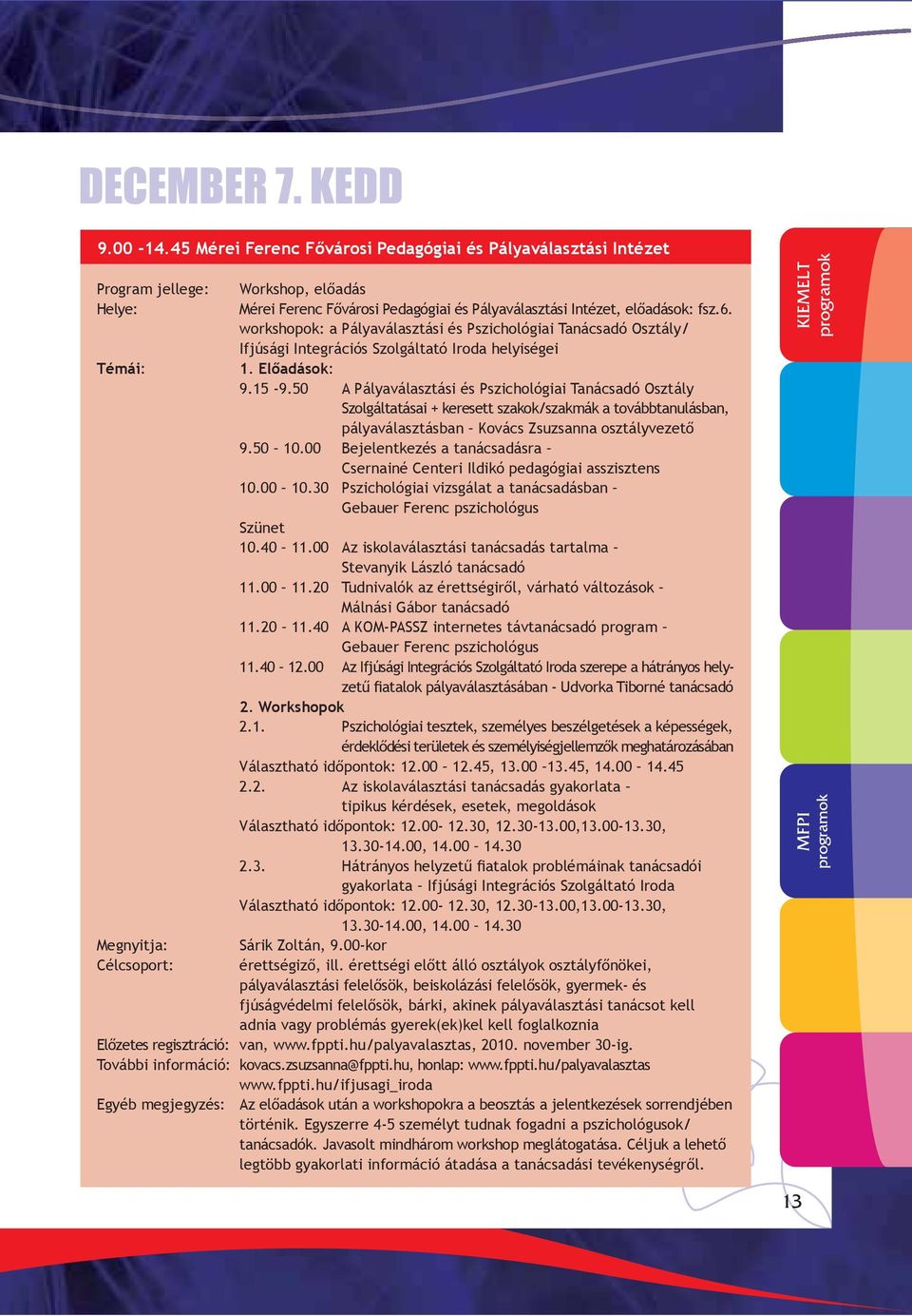 50 A Pályaválasztási és Pszichológiai Tanácsadó Osztály Szolgáltatásai + keresett szakok/szakmák a továbbtanulásban, pályaválasztásban Kovács Zsuzsanna osztályvezető 9.50 10.