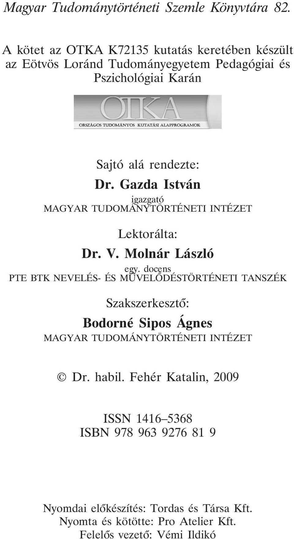 Gazda István igazgató MAGYAR TUDOMÁNYTÖRTÉNETI INTÉZET Lektorálta: Dr. V. Molnár László egy.