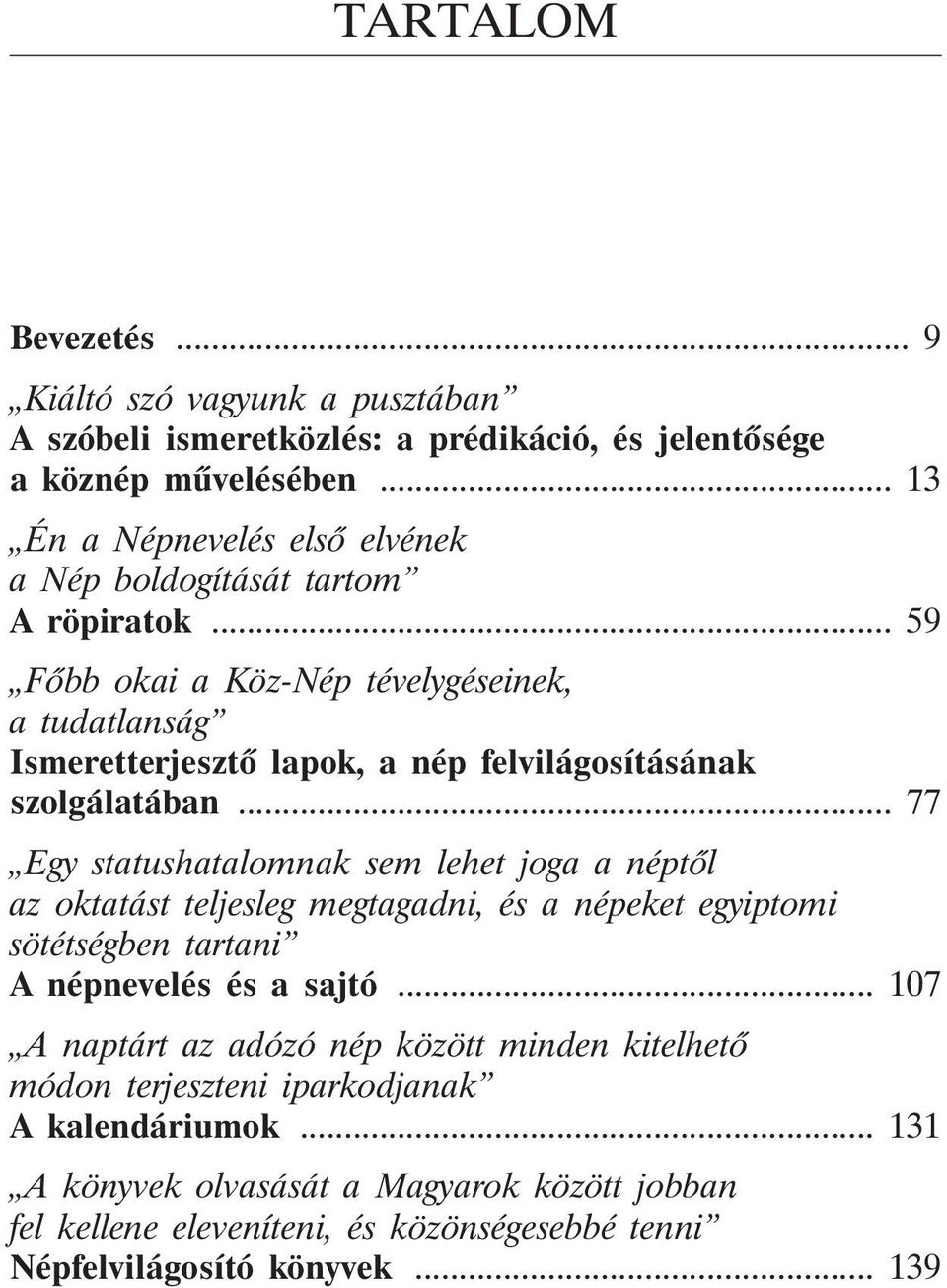 .. 59 Fõbb okai a Köz-Nép tévelygéseinek, a tudatlanság Ismeretterjesztõ lapok, a nép felvilágosításának szolgálatában.