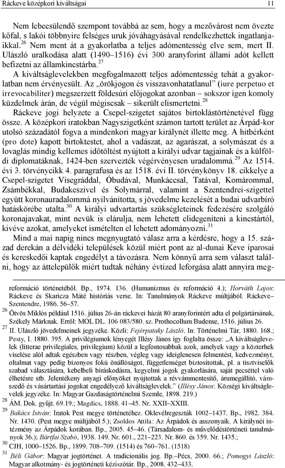 27 A kiváltságlevelekben megfogalmazott teljes adómentesség tehát a gyakorlatban nem érvényesült.