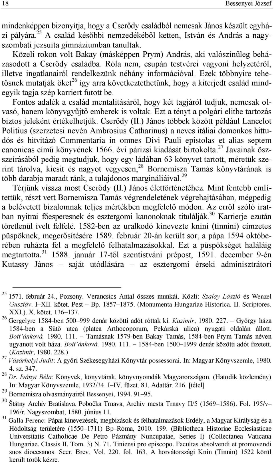 Közeli rokon volt Bakay (másképpen Prym) András, aki valószínűleg beházasodott a Cserődy családba.