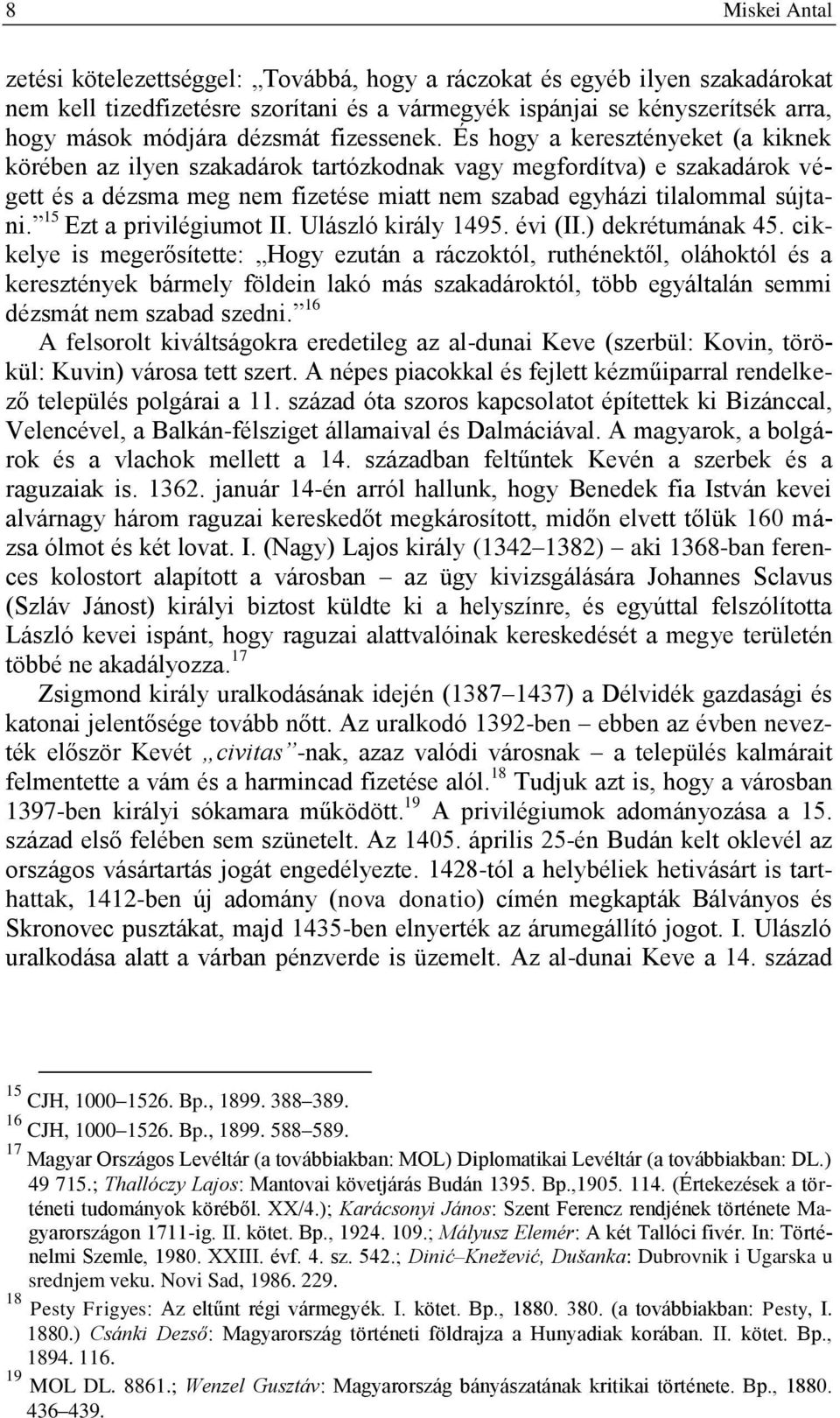 És hogy a keresztényeket (a kiknek körében az ilyen szakadárok tartózkodnak vagy megfordítva) e szakadárok végett és a dézsma meg nem fizetése miatt nem szabad egyházi tilalommal sújtani.