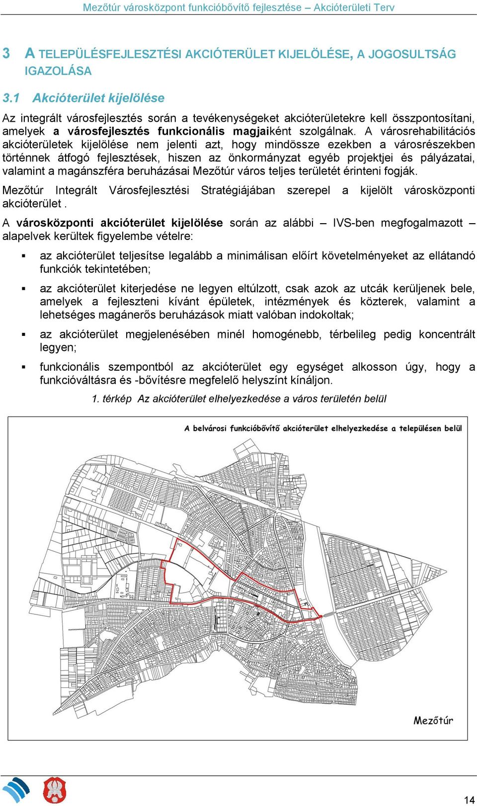 A városrehabilitációs akcióterületek kijelölése nem jelenti azt, hogy mindössze ezekben a városrészekben történnek átfogó fejlesztések, hiszen az önkormányzat egyéb projektjei és pályázatai, valamint