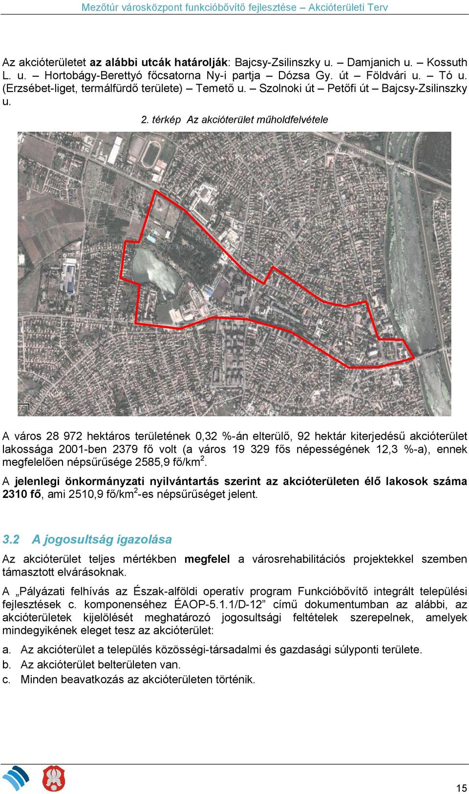 térkép Az akcióterület műholdfelvétele A város 28 972 hektáros területének 0,32 %-án elterülő, 92 hektár kiterjedésű akcióterület lakossága 2001-ben 2379 fő volt (a város 19 329 fős népességének 12,3