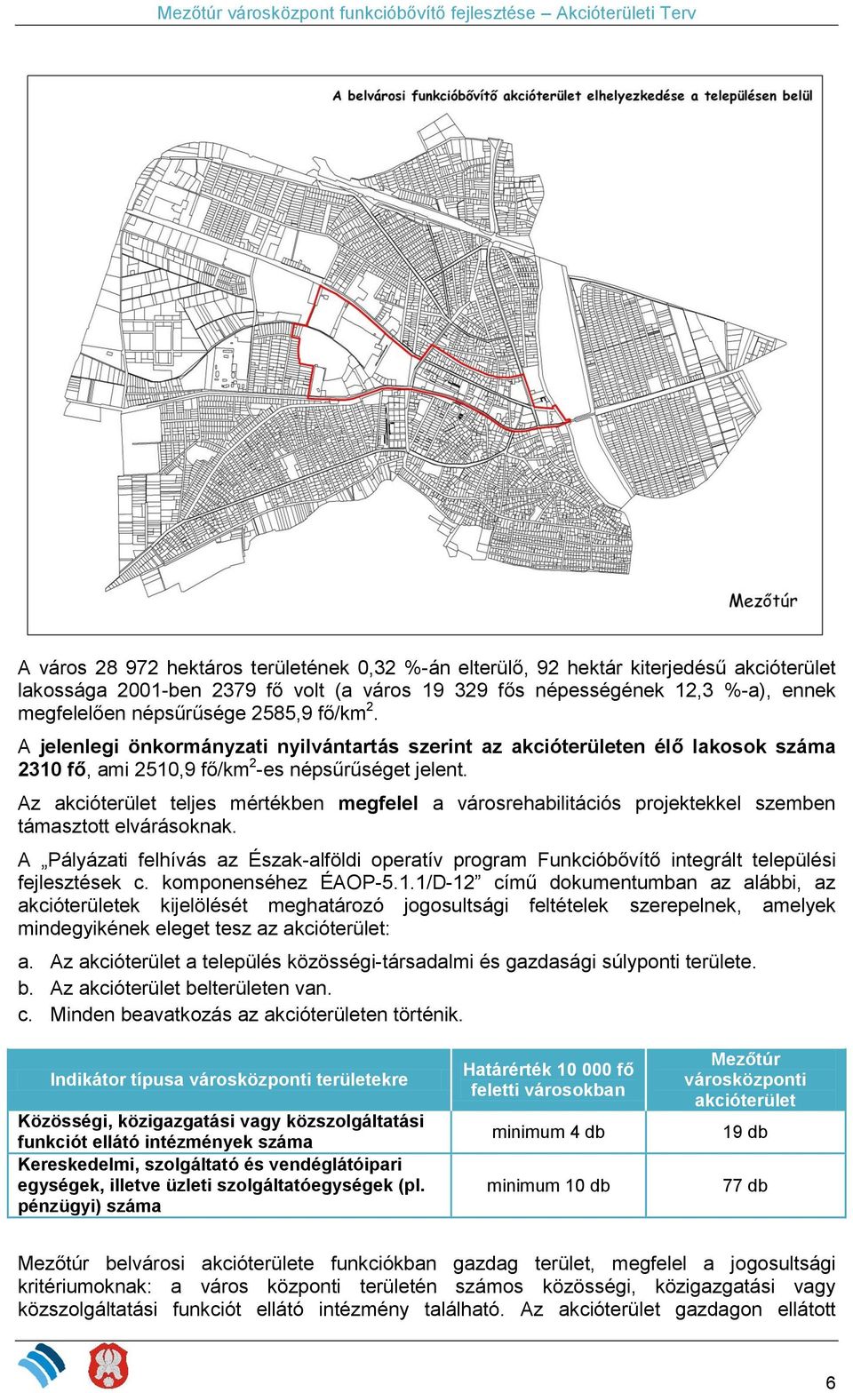 Az akcióterület teljes mértékben megfelel a városrehabilitációs projektekkel szemben támasztott elvárásoknak.