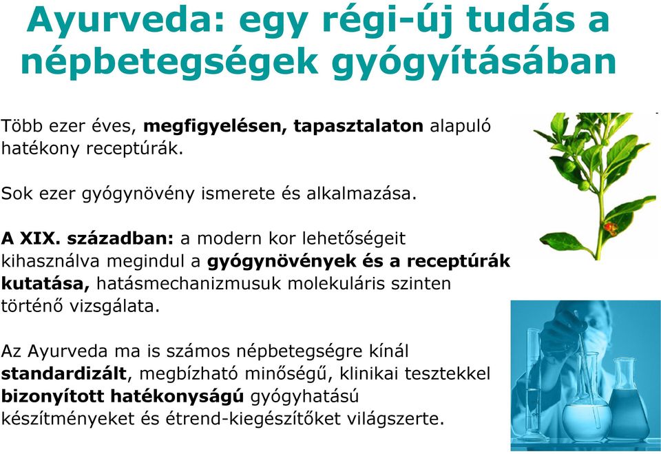 században: a modern kor lehetőségeit kihasználva megindul a gyógynövények és a receptúrák kutatása, hatásmechanizmusuk molekuláris