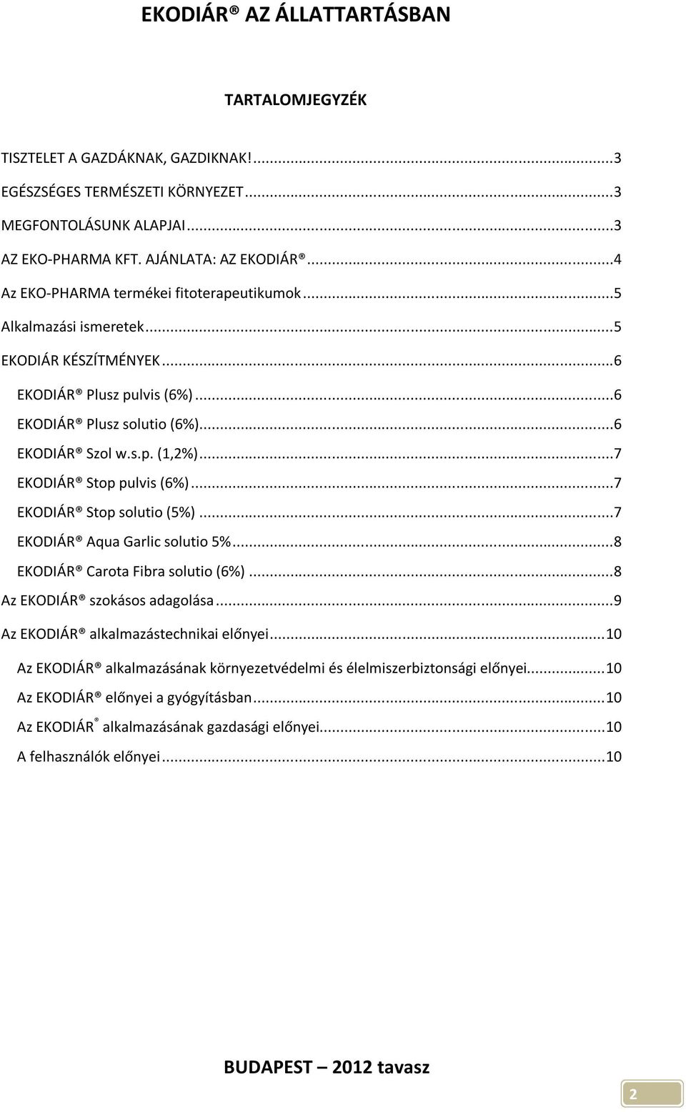 ..7 EKODIÁR Stop pulvis (6%)...7 EKODIÁR Stop solutio (5%)...7 EKODIÁR Aqua Garlic solutio 5%...8 EKODIÁR Carota Fibra solutio (6%)...8 Az EKODIÁR szokásos adagolása.