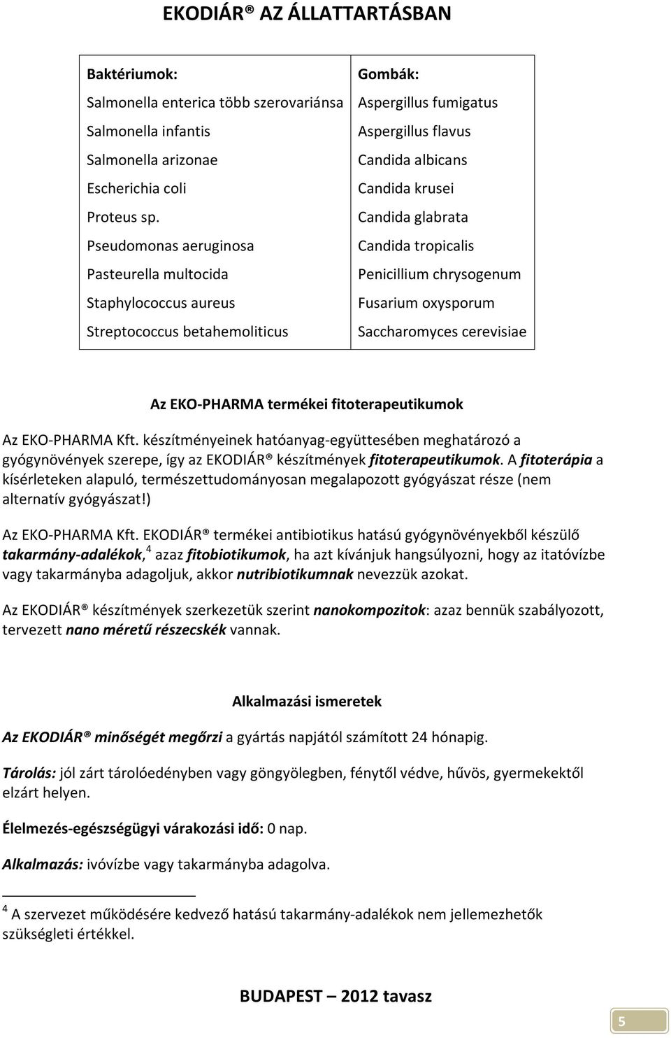 Candida tropicalis Penicillium chrysogenum Fusarium oxysporum Saccharomyces cerevisiae Az EKO-PHARMA termékei fitoterapeutikumok Az EKO-PHARMA Kft.