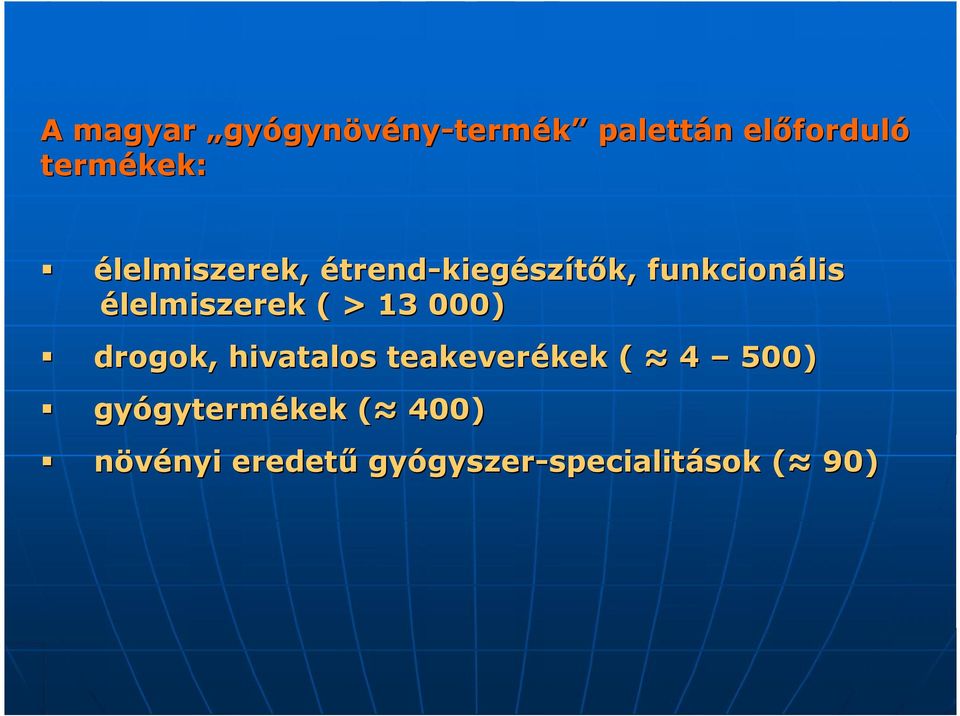 élelmiszerek ( > 13 000) drogok, hivatalos teakeverékek (