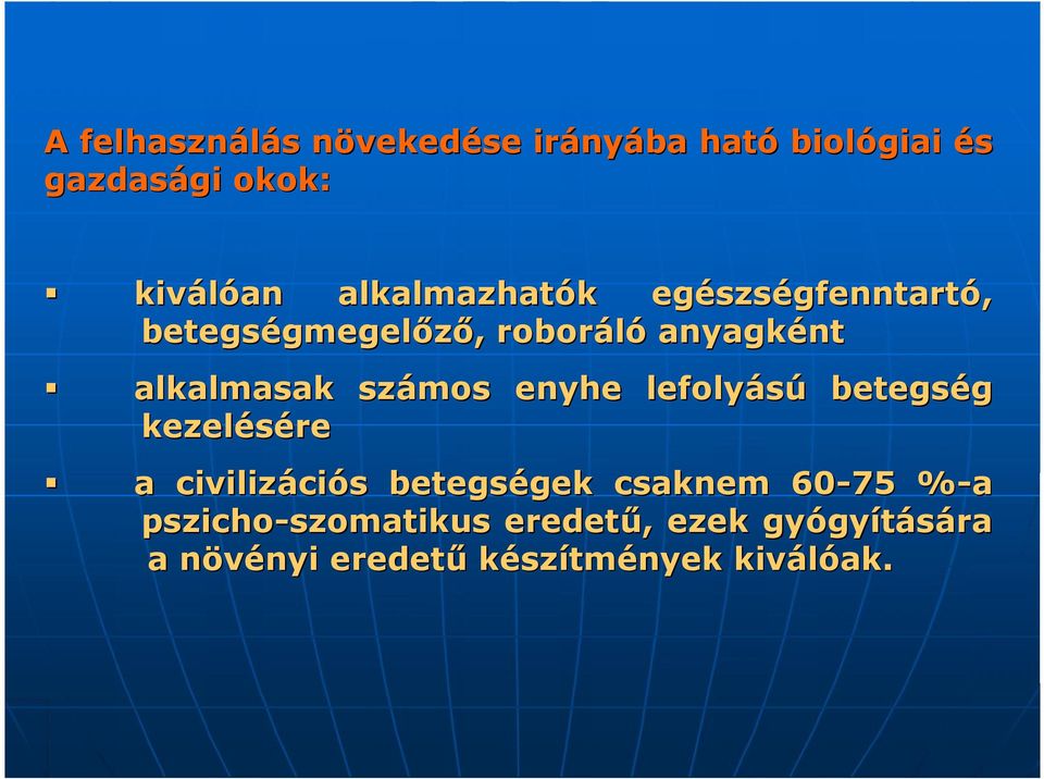 számos enyhe lefolyású betegség kezelésére a civilizációs betegségek csaknem 60-75