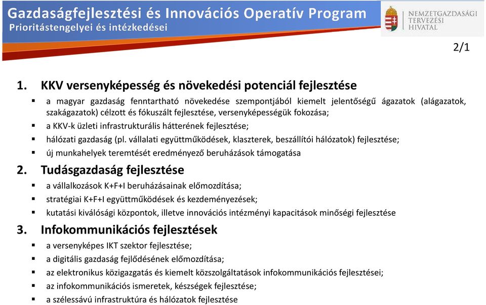 fejlesztése, versenyképességük fokozása; a KKV-k üzleti infrastrukturális hátterének fejlesztése; hálózati gazdaság (pl.