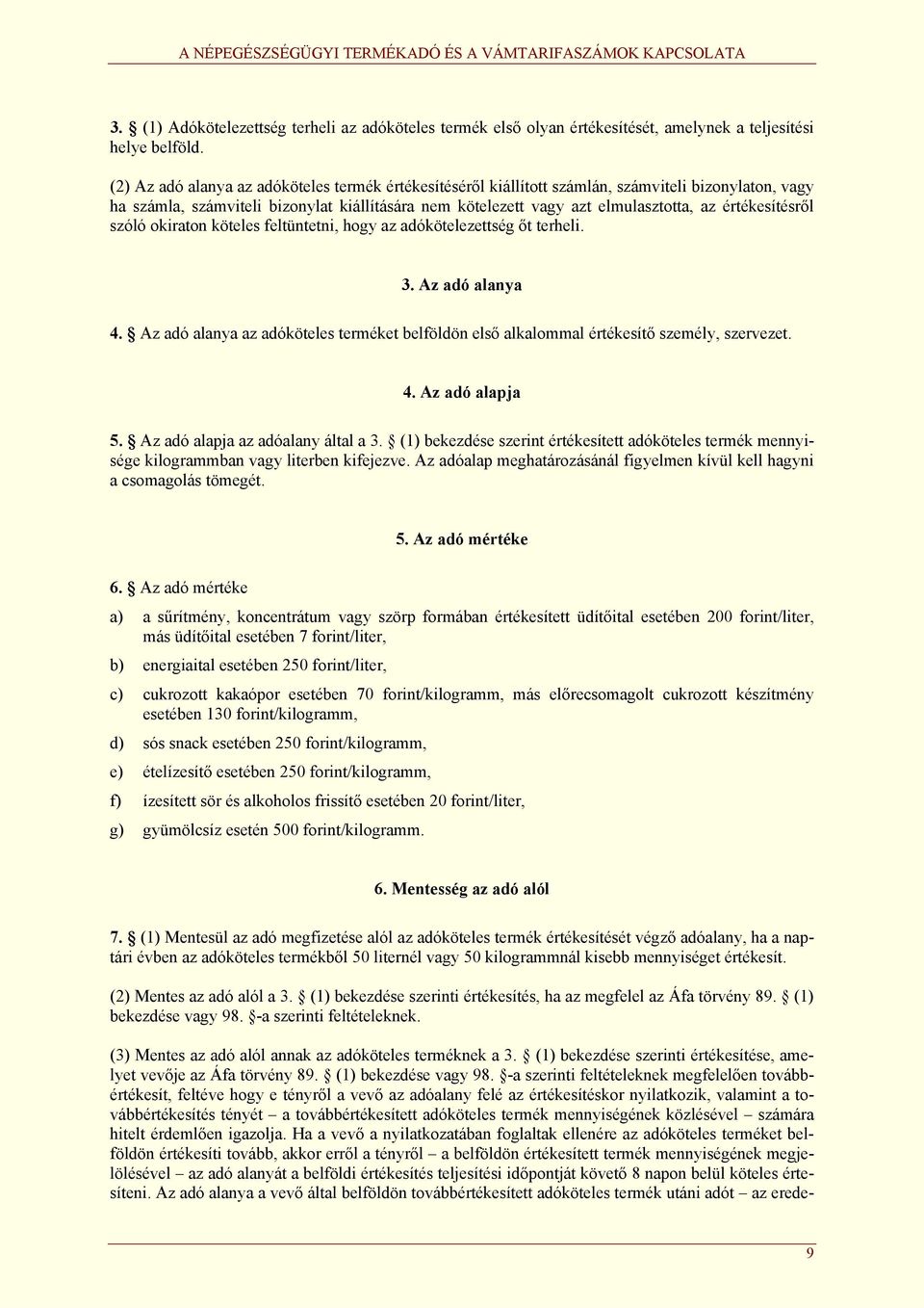 értékesítésről szóló okiraton köteles feltüntetni, hogy az adókötelezettség őt terheli. 3. Az adó alanya 4.