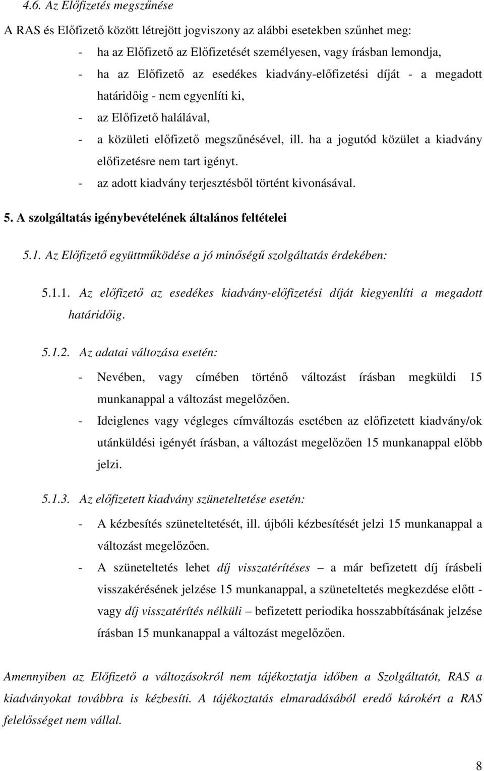 ha a jogutód közület a kiadvány előfizetésre nem tart igényt. - az adott kiadvány terjesztésből történt kivonásával. 5. A szolgáltatás igénybevételének általános feltételei 5.1.