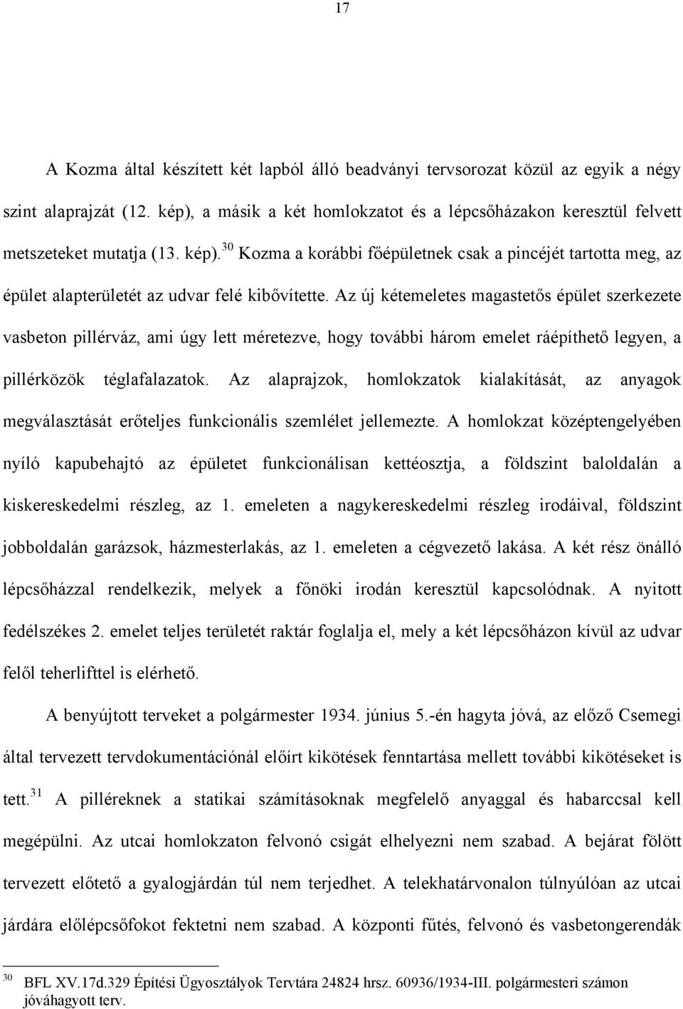 30 Kozma a korábbi főépületnek csak a pincéjét tartotta meg, az épület alapterületét az udvar felé kibővítette.