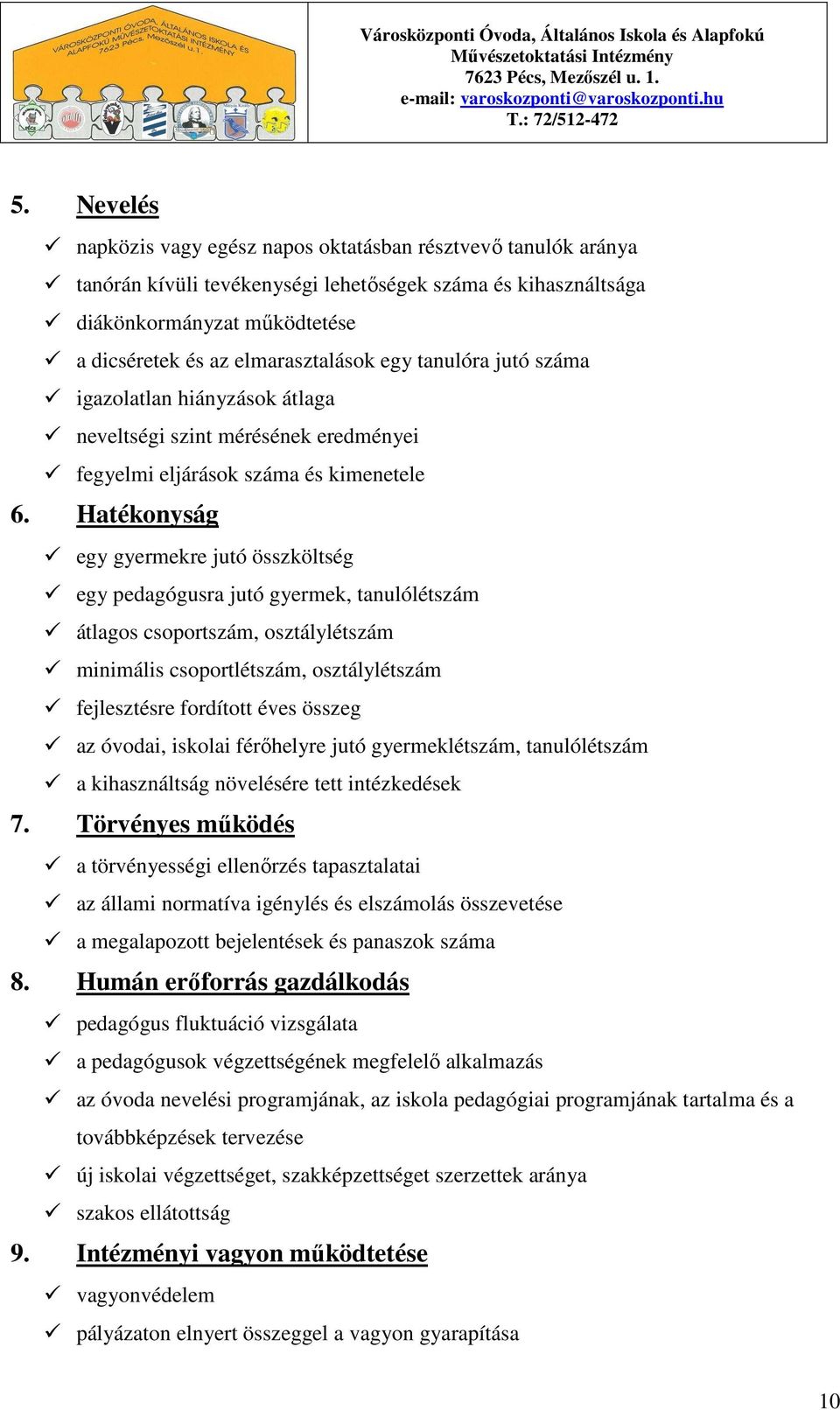 egy tanulóra jutó száma igazolatlan hiányzások átlaga neveltségi szint mérésének eredményei fegyelmi eljárások száma és kimenetele 6.