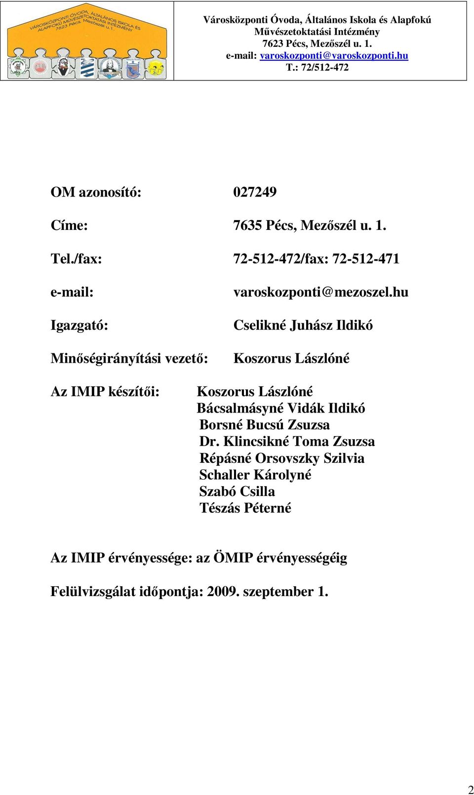 hu Cselikné Juhász Ildikó Koszorus Lászlóné Az IMIP készítıi: Koszorus Lászlóné Bácsalmásyné Vidák Ildikó Borsné Bucsú Zsuzsa Dr.