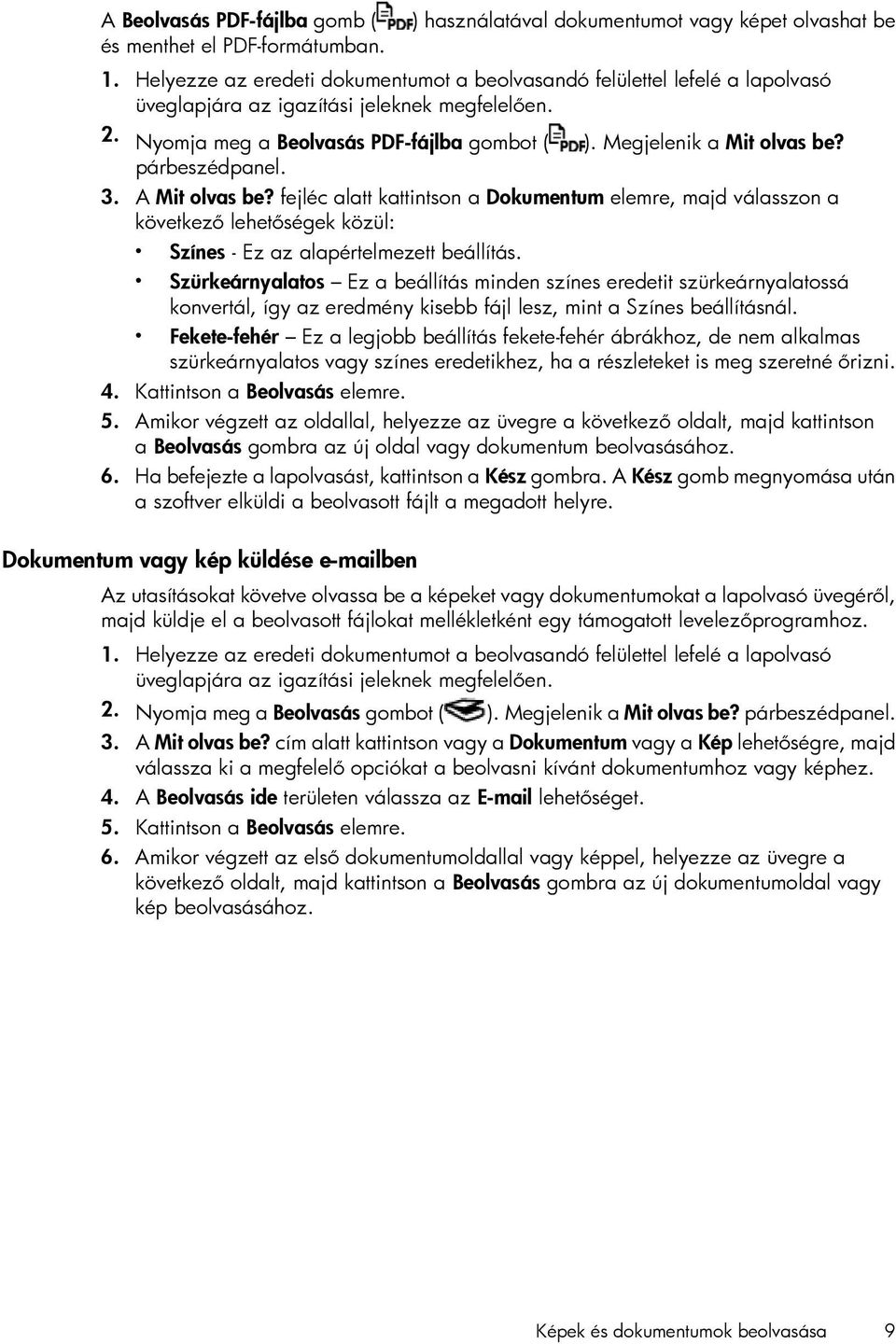 párbeszédpanel. 3. A Mit olvas be? fejléc alatt kattintson a Dokumentum elemre, majd válasszon a következő lehetőségek közül: Színes - Ez az alapértelmezett beállítás.