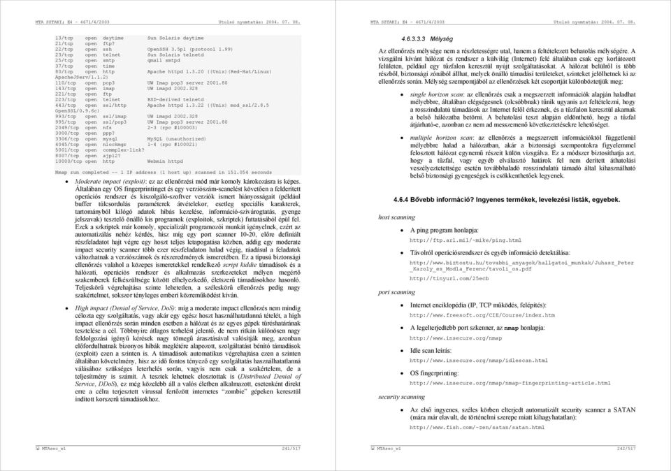 80 143/tcp open imap UW imapd 2002.328 221/tcp open ftp 223/tcp open telnet BSD-derived telnetd 443/tcp open ssl/http Apache httpd 1.3.22 ((Unix) mod_ssl/2.8.5 OpenSSL/0.9.