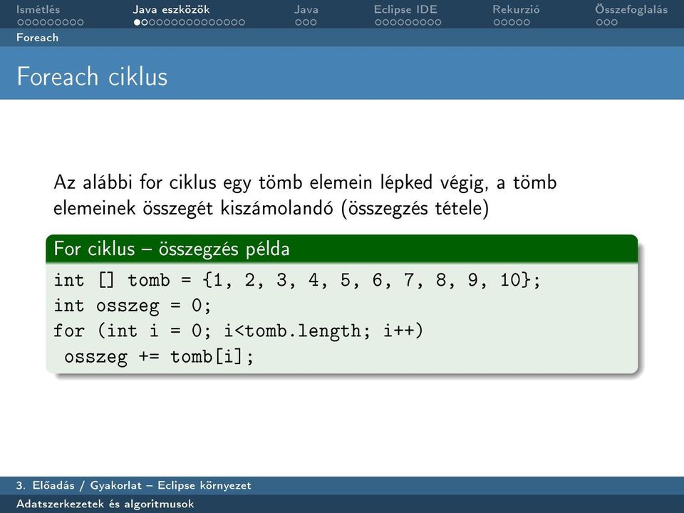 ciklus összegzés példa int [] tomb = {1, 2, 3, 4, 5, 6, 7, 8, 9, 10};