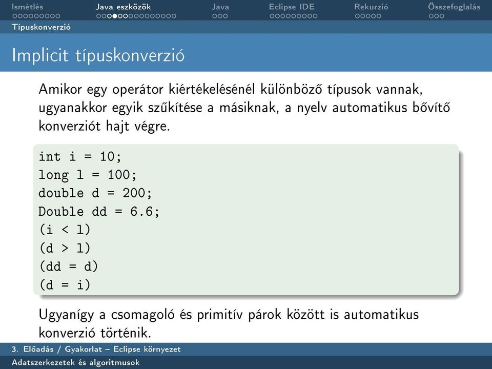 konverziót hajt végre. int i = 10; long l = 100; double d = 200; Double dd = 6.