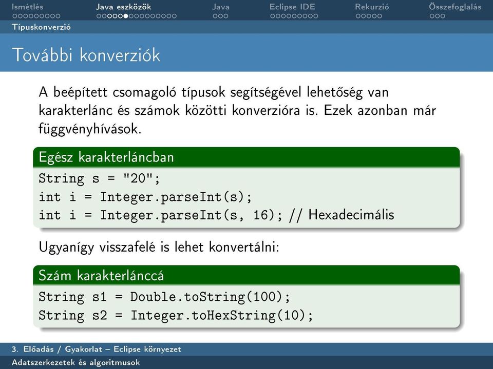 Egész karakterláncban String s = "20"; int i = Integer.parseInt(s); int i = Integer.