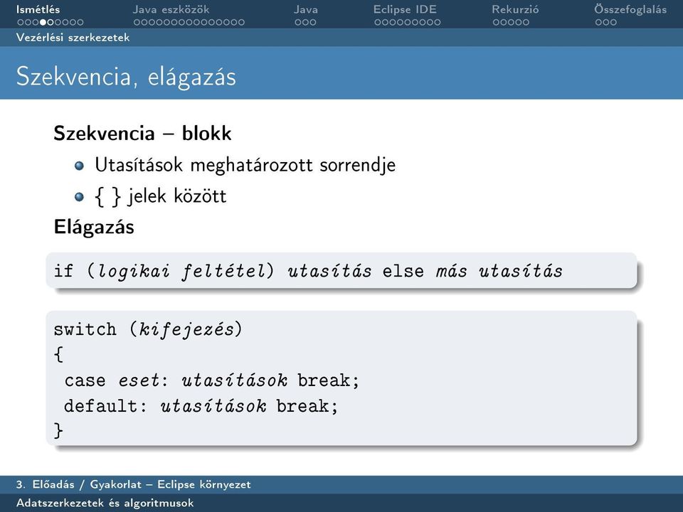 if (logikai feltétel) utasítás else más utasítás switch