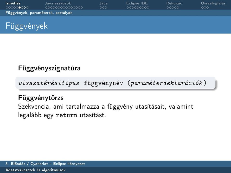 (paraméterdeklarációk ) Függvénytörzs Szekvencia, ami