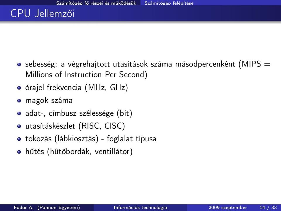 száma adat-, címbusz szélessége (bit) utasításkészlet (RISC, CISC) tokozás (lábkiosztás) - foglalat