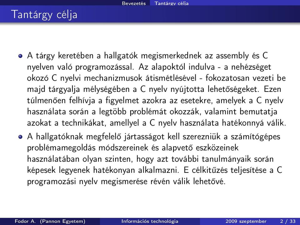 Ezen túlmenően felhívja a figyelmet azokra az esetekre, amelyek a C nyelv használata során a legtöbb problémát okozzák, valamint bemutatja azokat a technikákat, amellyel a C nyelv használata