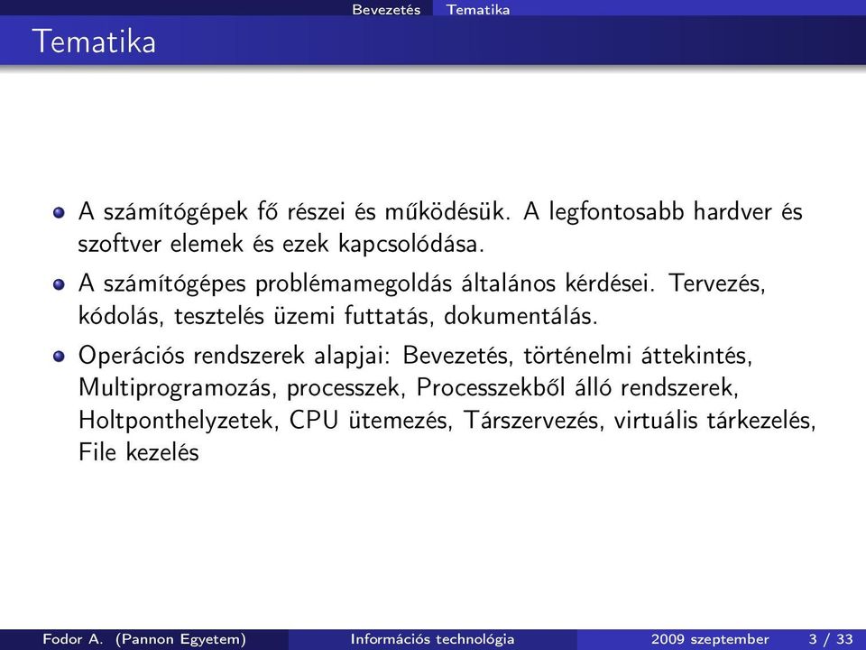 Operációs rendszerek alapjai: Bevezetés, történelmi áttekintés, Multiprogramozás, processzek, Processzekből álló rendszerek,