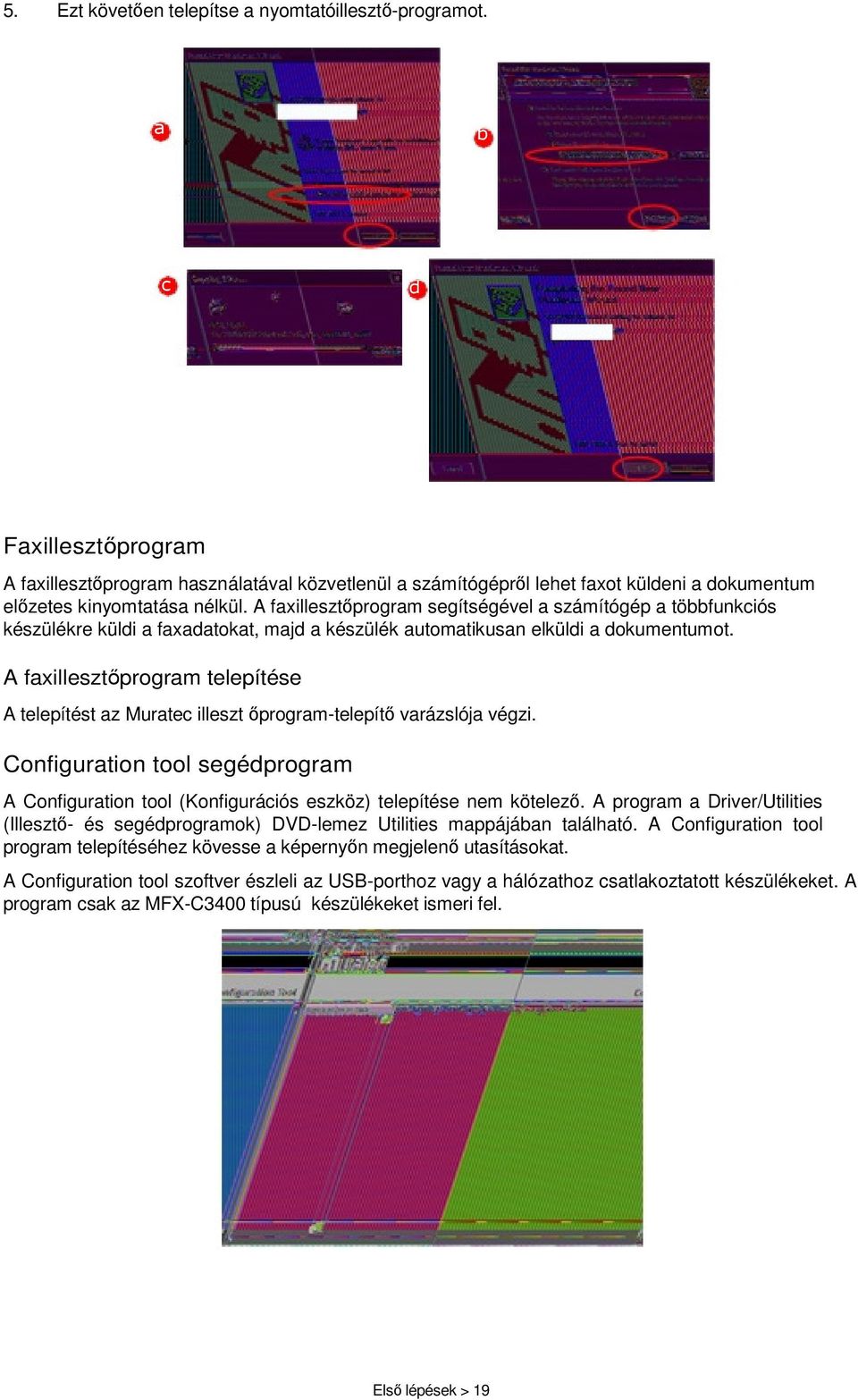 A faxillesztőprogram segítségével a számítógép a többfunkciós készülékre küldi a faxadatokat, majd a készülék automatikusan elküldi a dokumentumot.